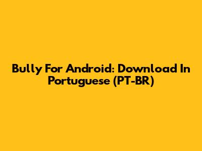 Bully For Android: Download In Portuguese (PT-BR)