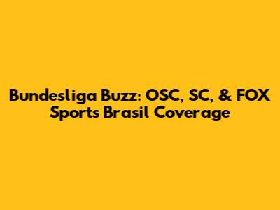 Bundesliga Buzz: OSC, SC, & FOX Sports Brasil Coverage