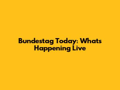 Bundestag Today: What's Happening Live