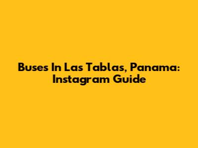 Buses In Las Tablas, Panama: Instagram Guide