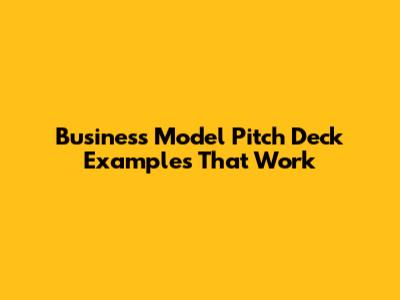 Business Model Pitch Deck Examples That Work