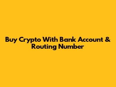Buy Crypto With Bank Account & Routing Number