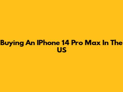 Buying An IPhone 14 Pro Max In The US