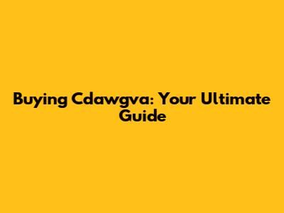 Buying Cdawgva: Your Ultimate Guide