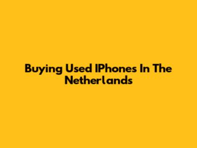 Buying Used IPhones In The Netherlands