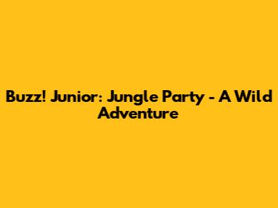 Buzz! Junior: Jungle Party - A Wild Adventure