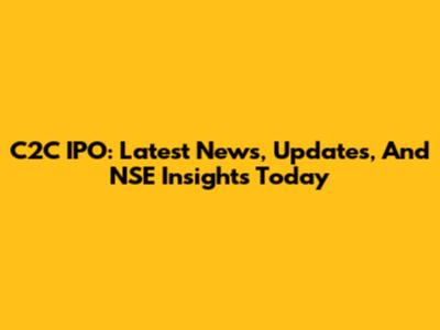 C2C IPO: Latest News, Updates, And NSE Insights Today