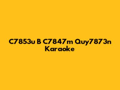 C7853u B C7847m Quy7873n Karaoke