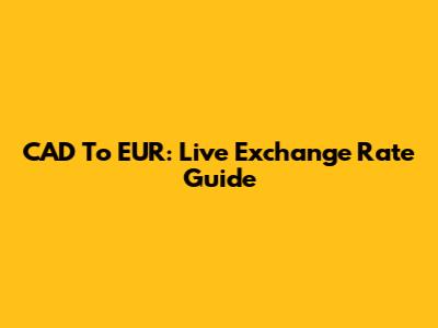 CAD To EUR: Live Exchange Rate Guide