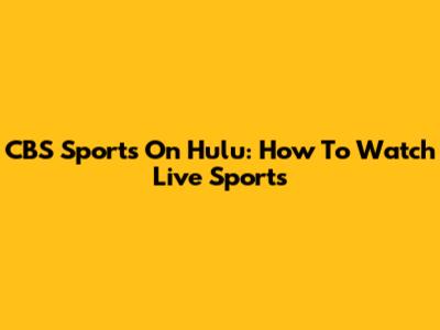 CBS Sports On Hulu: How To Watch Live Sports