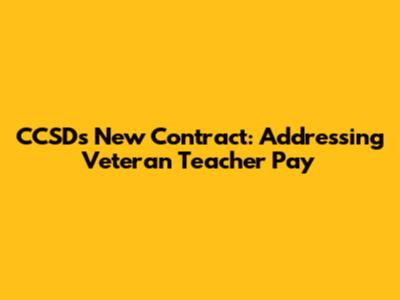 CCSD's New Contract: Addressing Veteran Teacher Pay