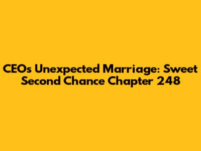 CEO's Unexpected Marriage: Sweet Second Chance Chapter 248
