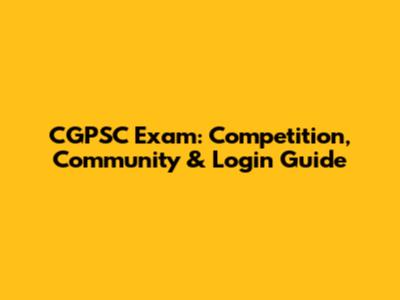 CGPSC Exam: Competition, Community & Login Guide