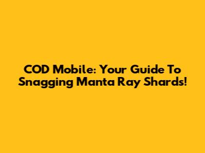 COD Mobile: Your Guide To Snagging Manta Ray Shards!