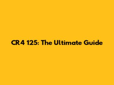 CR4 125: The Ultimate Guide