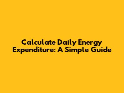 Calculate Daily Energy Expenditure: A Simple Guide