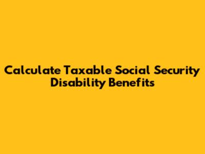 Calculate Taxable Social Security Disability Benefits