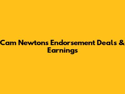 Cam Newton's Endorsement Deals & Earnings