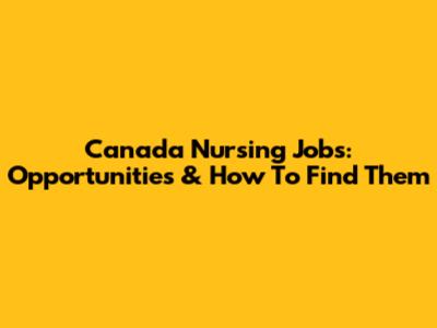 Canada Nursing Jobs: Opportunities & How To Find Them