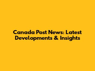 Canada Post News: Latest Developments & Insights