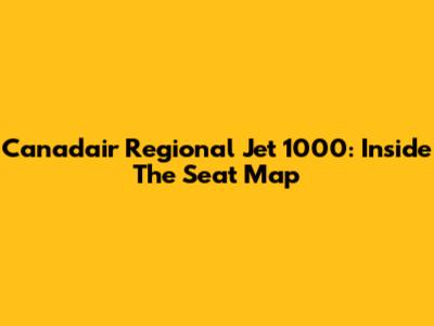 Canadair Regional Jet 1000: Inside The Seat Map