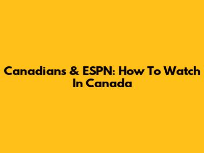 Canadians & ESPN: How To Watch In Canada