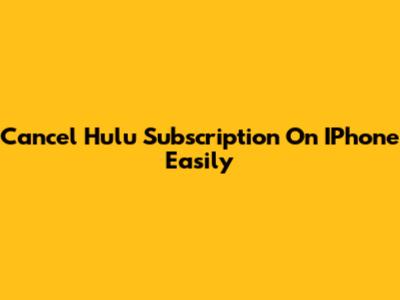 Cancel Hulu Subscription On IPhone Easily