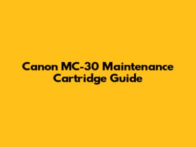 Canon MC-30 Maintenance Cartridge Guide