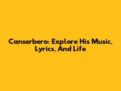 Canserbero: Explore His Music, Lyrics, And Life