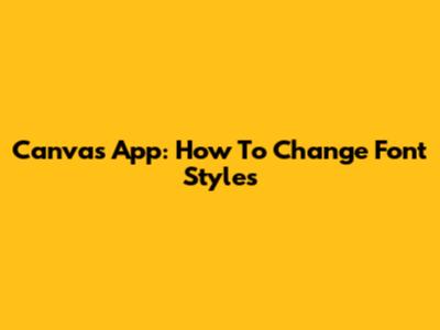 Canvas App: How To Change Font Styles