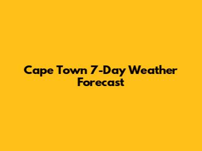 Cape Town 7-Day Weather Forecast