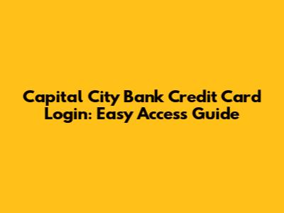 Capital City Bank Credit Card Login: Easy Access Guide