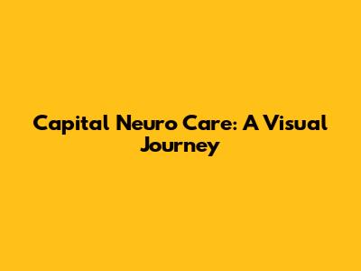 Capital Neuro Care: A Visual Journey