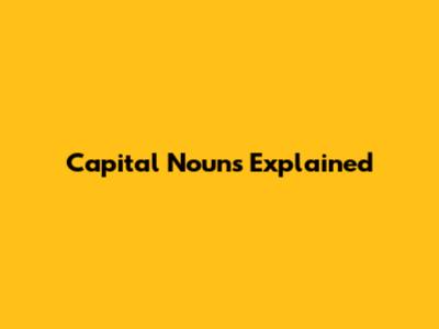 Capital Nouns Explained