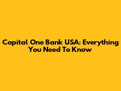 Capital One Bank USA: Everything You Need To Know