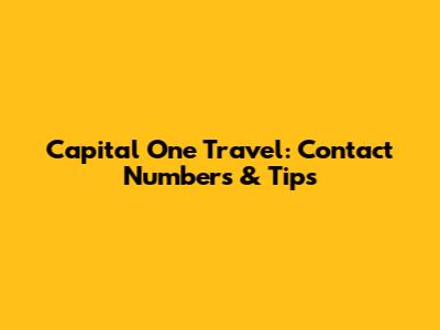Capital One Travel: Contact Numbers & Tips
