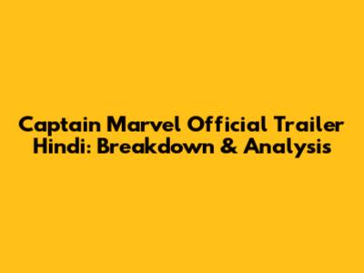 Captain Marvel Official Trailer Hindi: Breakdown & Analysis