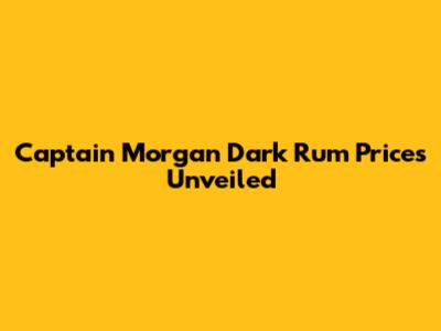 Captain Morgan Dark Rum Prices Unveiled