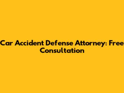 Car Accident Defense Attorney: Free Consultation