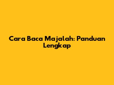 Cara Baca Majalah: Panduan Lengkap