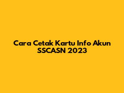 Cara Cetak Kartu Info Akun SSCASN 2023