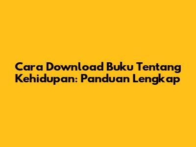 Cara Download Buku Tentang Kehidupan: Panduan Lengkap