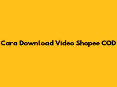 Cara Download Video Shopee COD