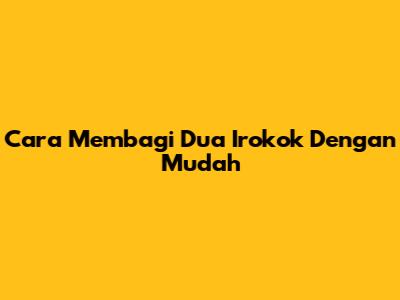 Cara Membagi Dua Irokok Dengan Mudah