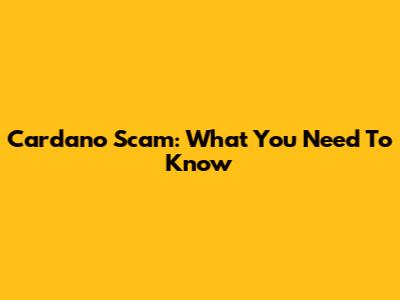 Cardano Scam: What You Need To Know