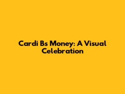 Cardi B's Money: A Visual Celebration