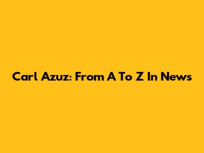 Carl Azuz: From A To Z In News