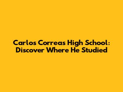 Carlos Correa's High School: Discover Where He Studied