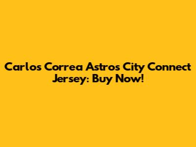 Carlos Correa Astros City Connect Jersey: Buy Now!
