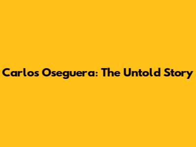 Carlos Oseguera: The Untold Story